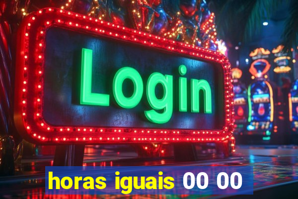 horas iguais 00 00